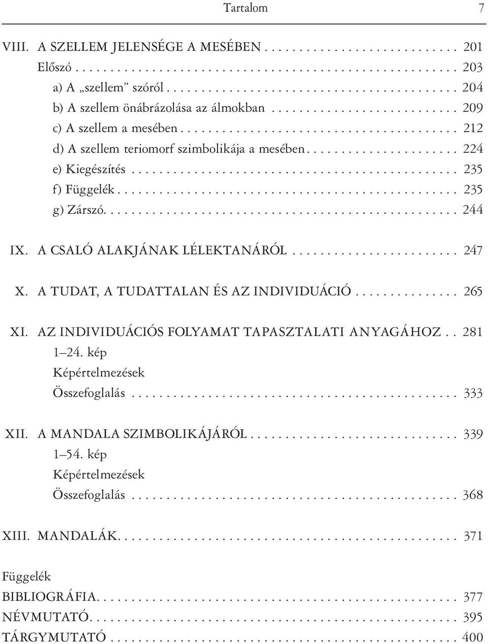 A TUDAT, A TUDATTALAN ÉS AZ INDIVIDUÁCIÓ... 265 XI. AZ INDIVIDUÁCIÓS FOLYAMAT TAPASZTALATI ANYAGÁHOZ.. 281 1 24. kép Képértelmezések Összefoglalás... 333 XII.