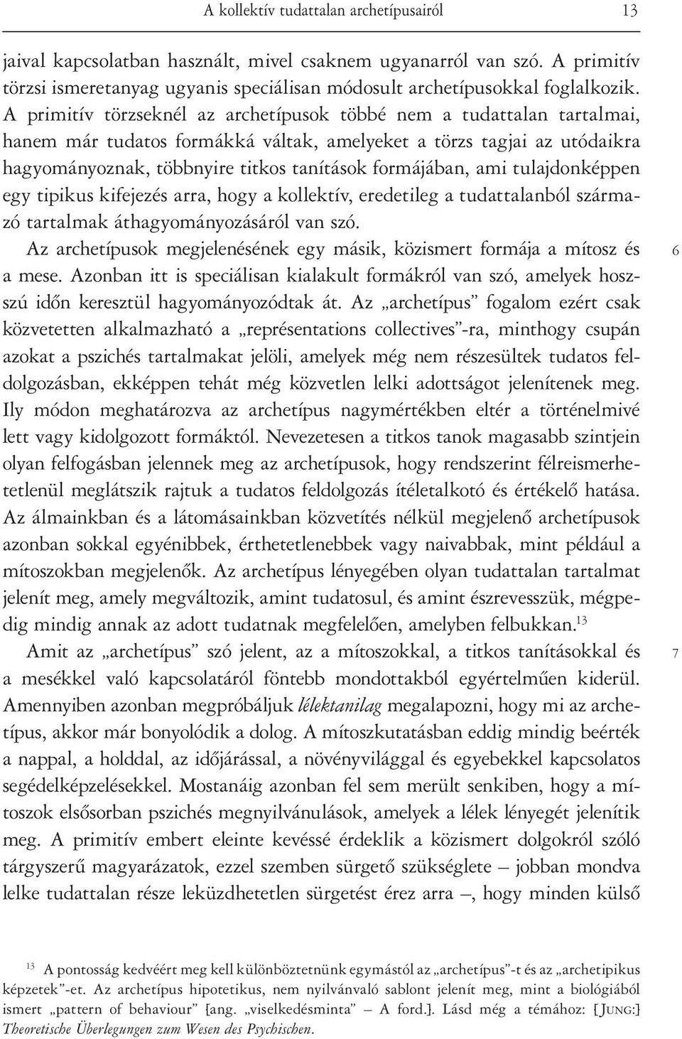 ami tulajdonképpen egy tipikus kifejezés arra, hogy a kollektív, eredetileg a tudattalanból származó tartalmak áthagyományozásáról van szó.