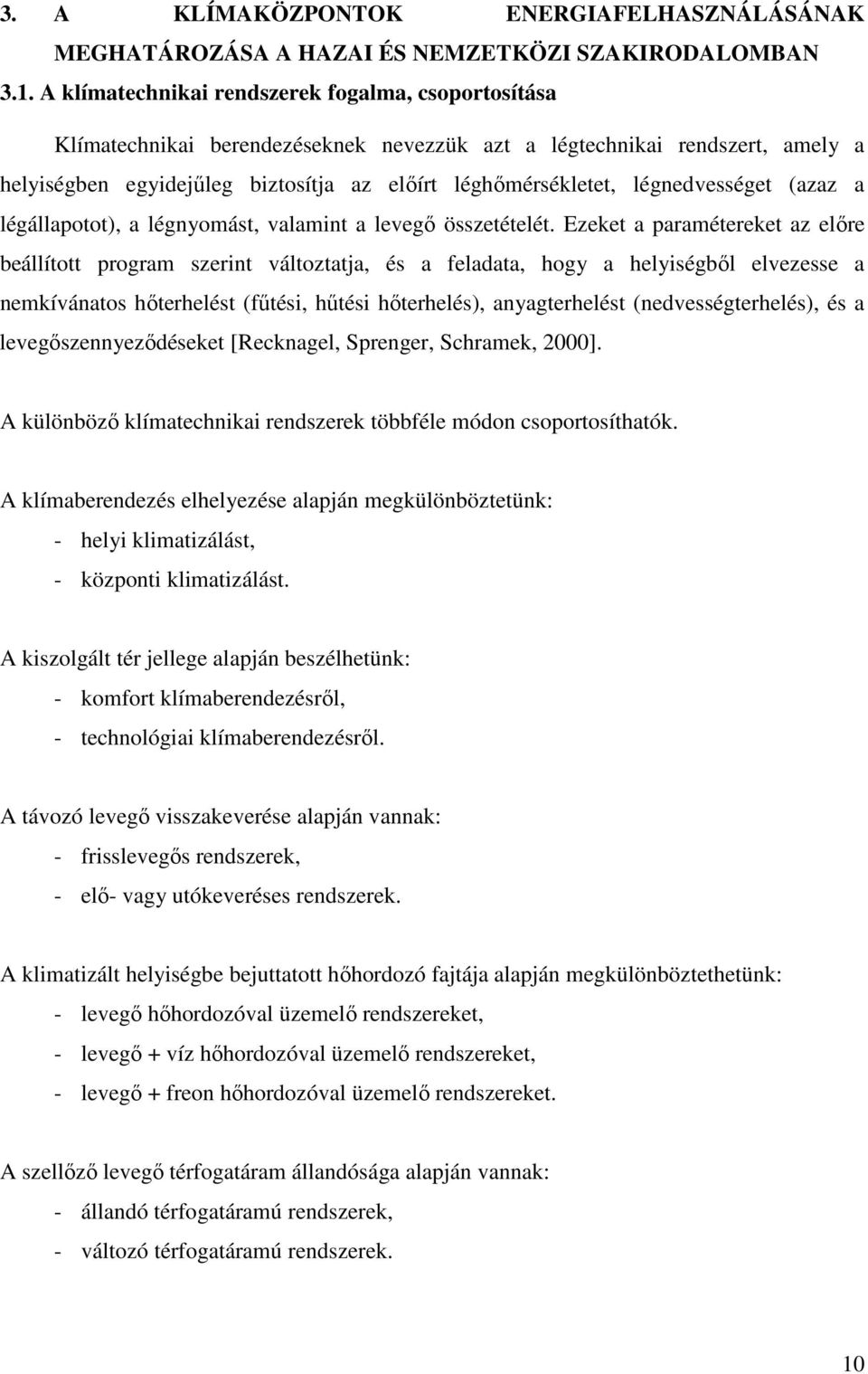légnedvességet (azaz a légállapotot), a légnyomást, valamint a levegı összetételét.