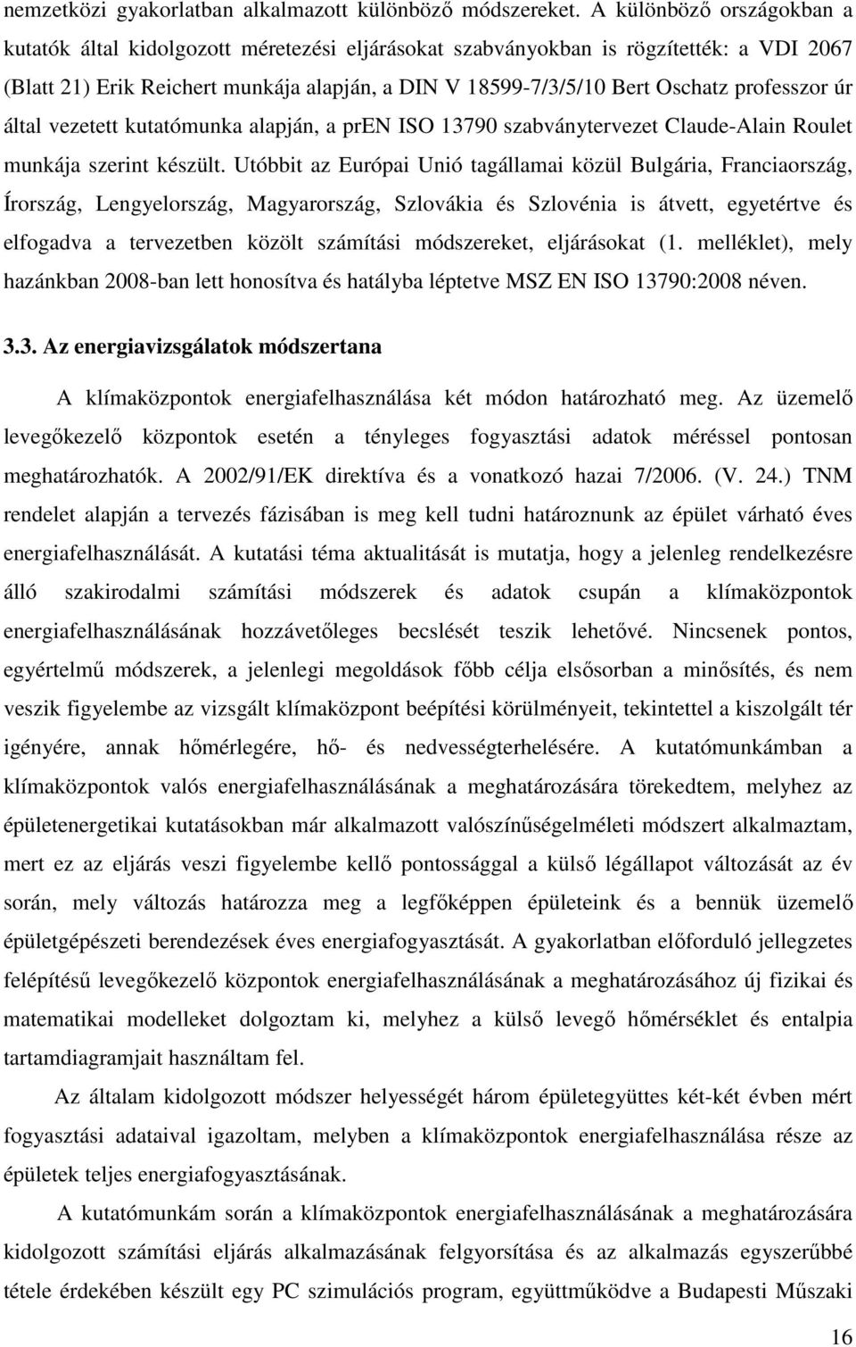 professzor úr által vezetett kutatómunka alapján, a pren ISO 13790 szabványtervezet Claude-Alain Roulet munkája szerint készült.