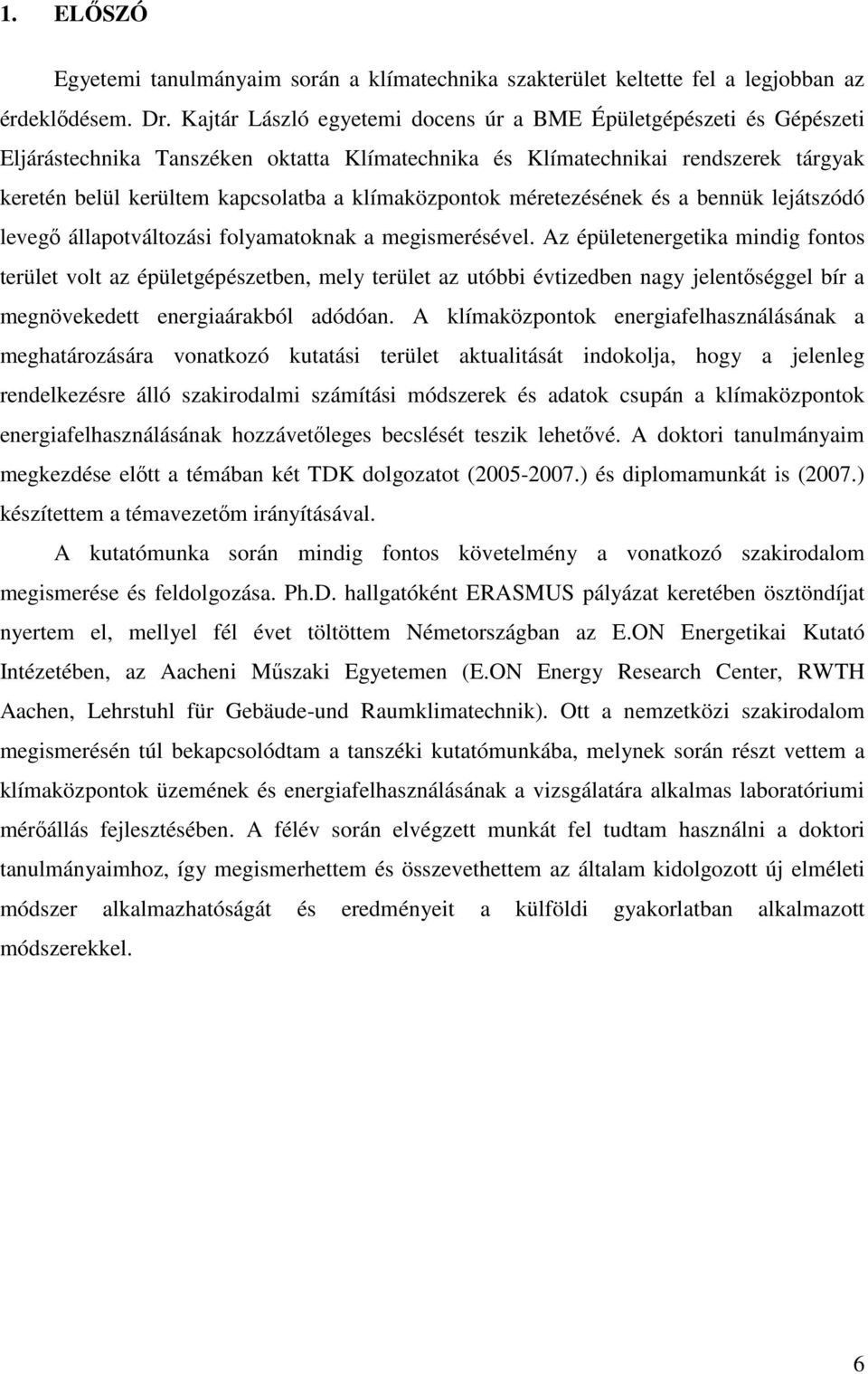 klímaközpontok méretezésének és a bennük lejátszódó levegı állapotváltozási folyamatoknak a megismerésével.