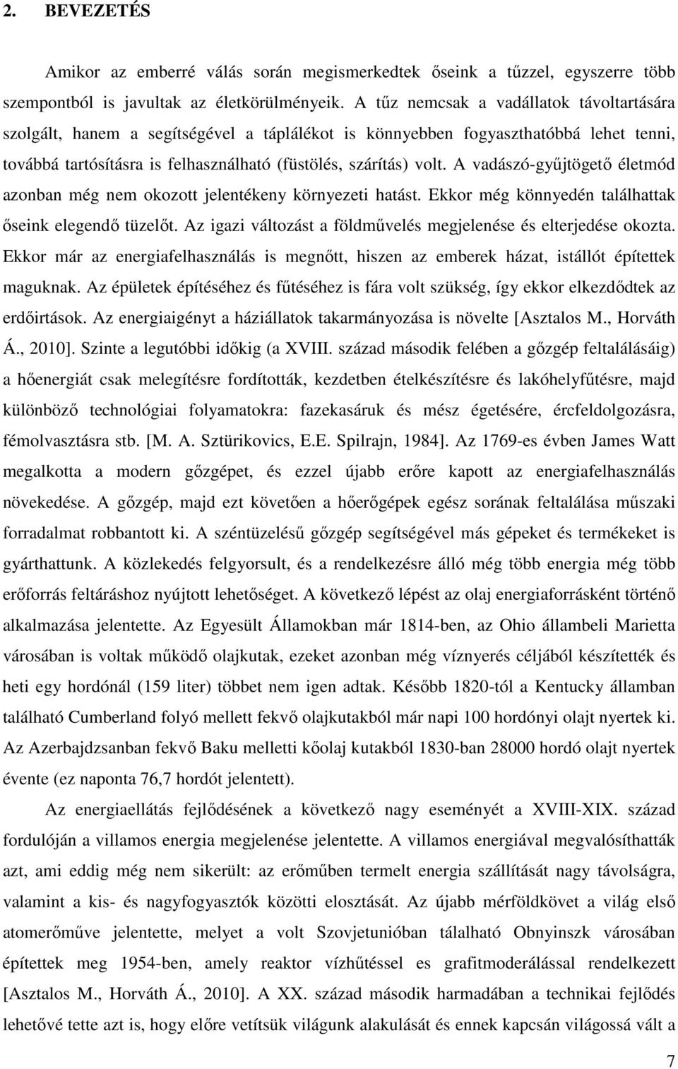 A vadászó-győjtögetı életmód azonban még nem okozott jelentékeny környezeti hatást. Ekkor még könnyedén találhattak ıseink elegendı tüzelıt.