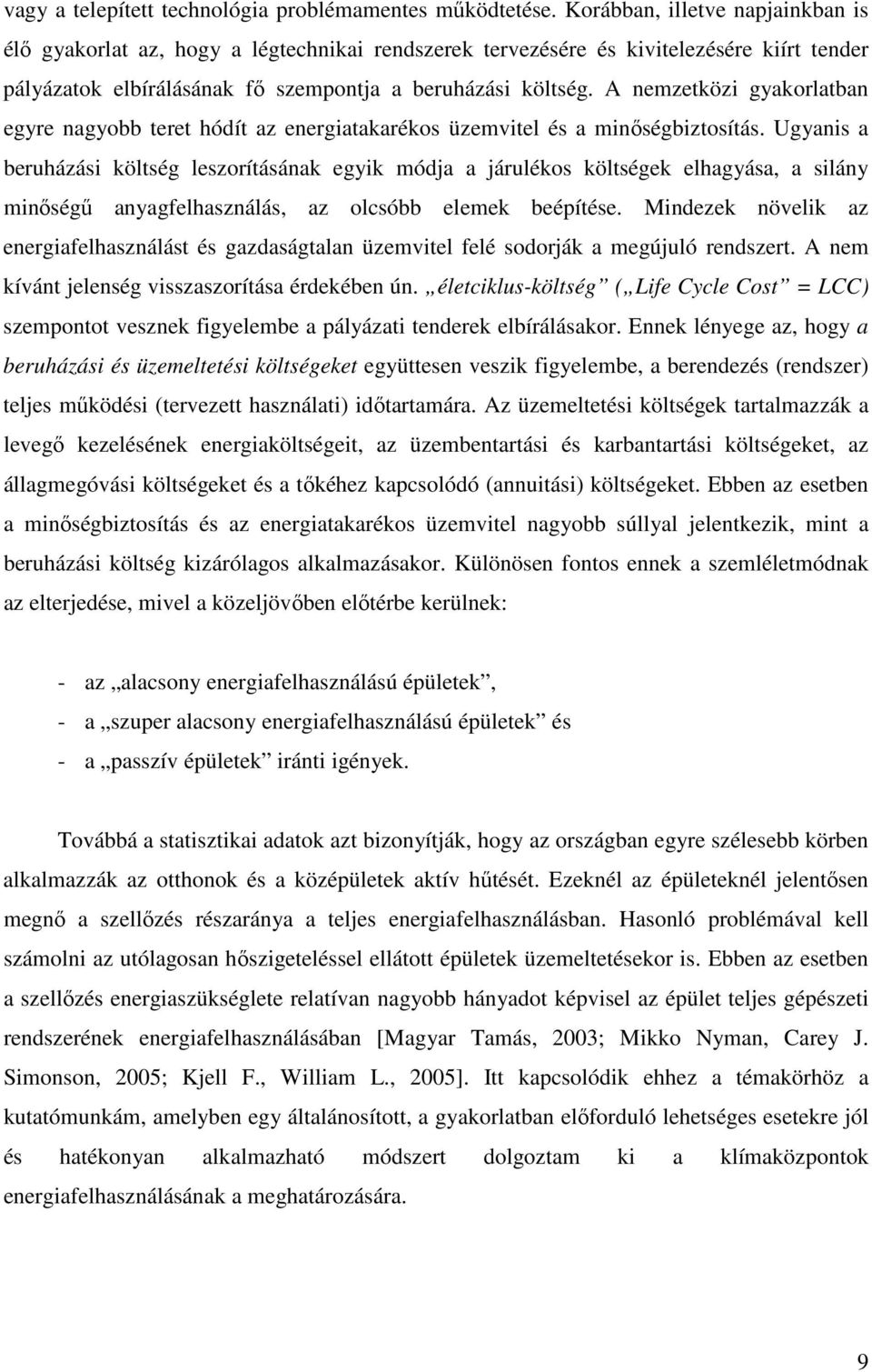 A nemzetközi gyakorlatban egyre nagyobb teret hódít az energiatakarékos üzemvitel és a minıségbiztosítás.