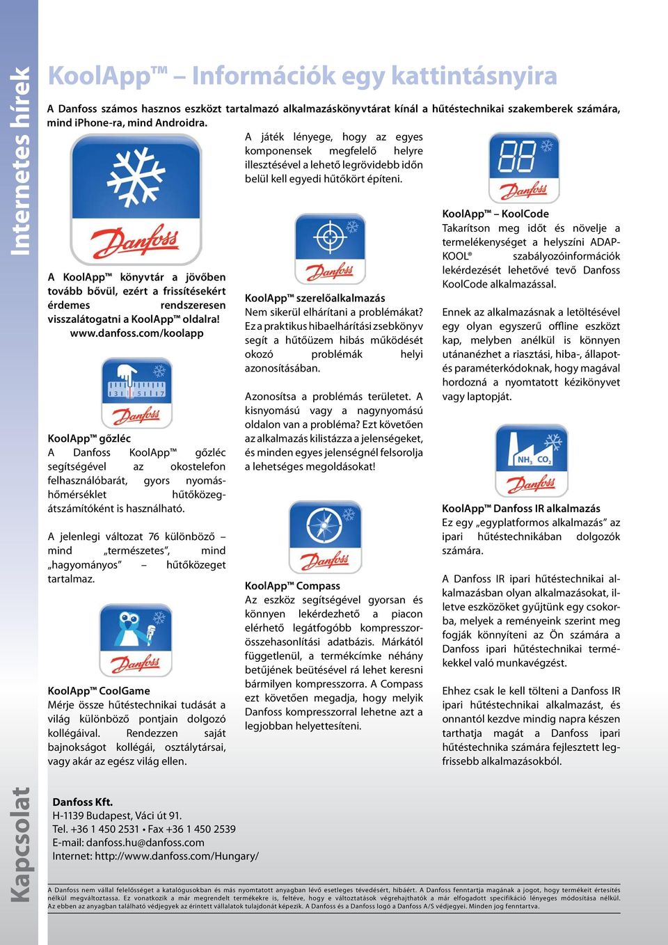A KoolApp könyvtár a jövőben tovább bővül, ezért a frissítésekért érdemes rendszeresen visszalátogatni a KoolApp oldalra! www.danfoss.