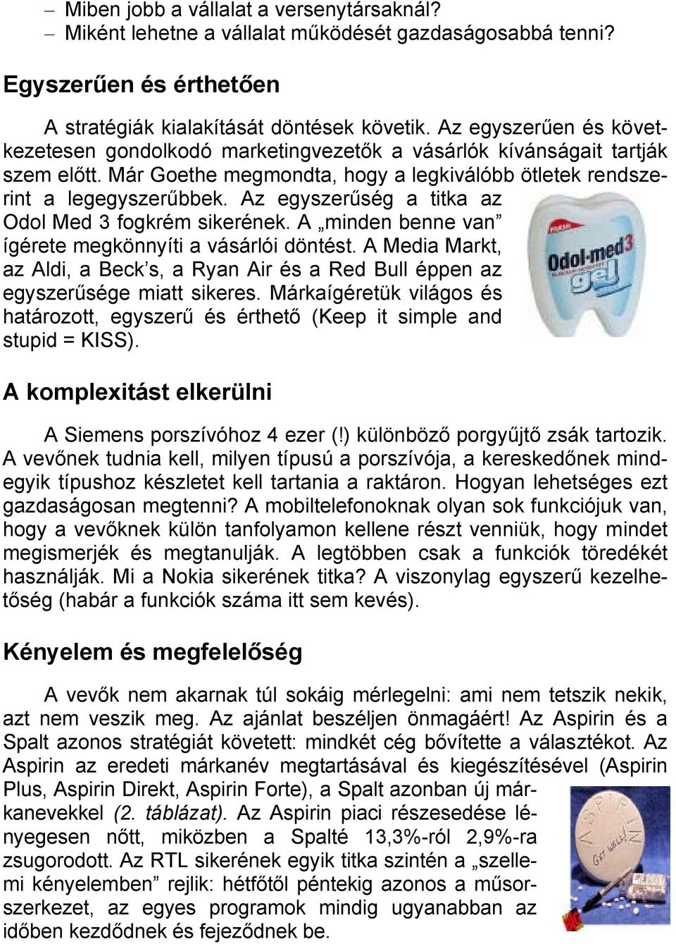 Az egyszerűség a titka az Odol Med 3 fogkrém sikerének. A minden benne van ígérete megkönnyíti a vásárlói döntést.