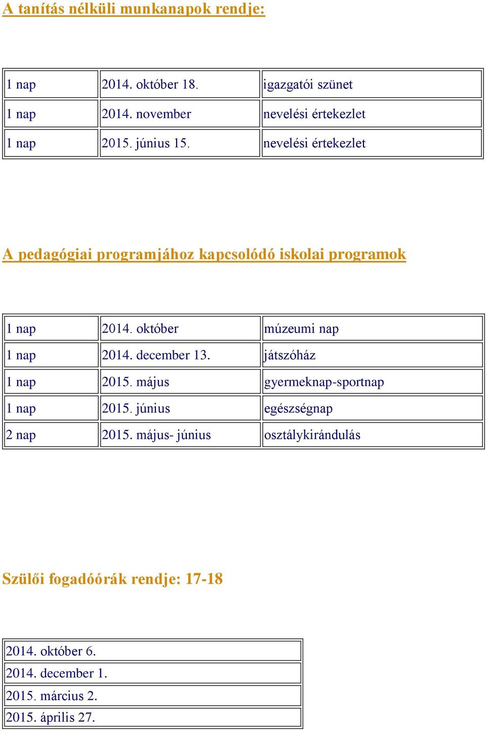 nevelési értekezlet A pedagógiai programjához kapcsolódó iskolai programok 1 nap 2014. október múzeumi nap 1 nap 2014.