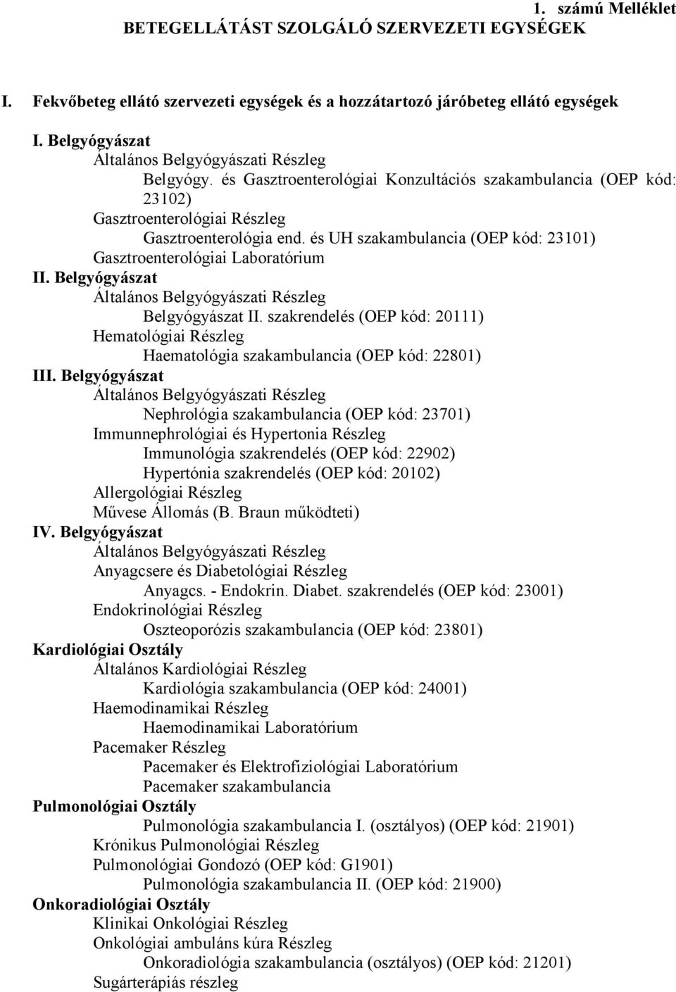 Belgyógyászat Belgyógyászat II. szakrendelés (OEP kód: 20111) Hematológiai Részleg Haematológia szakambulancia (OEP kód: 22801) III.