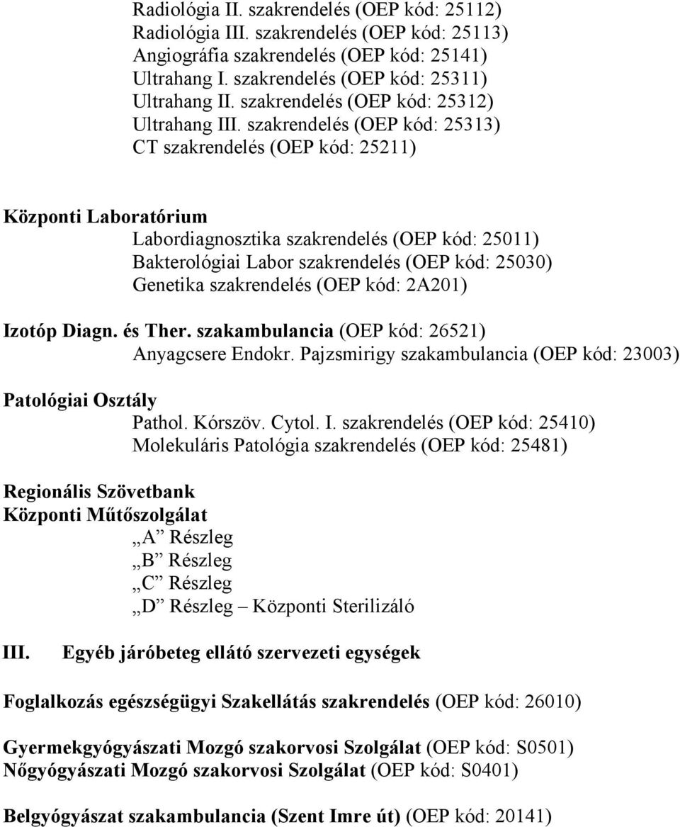 szakrendelés (OEP kód: 25313) CT szakrendelés (OEP kód: 25211) Központi Laboratórium Labordiagnosztika szakrendelés (OEP kód: 25011) Bakterológiai Labor szakrendelés (OEP kód: 25030) Genetika