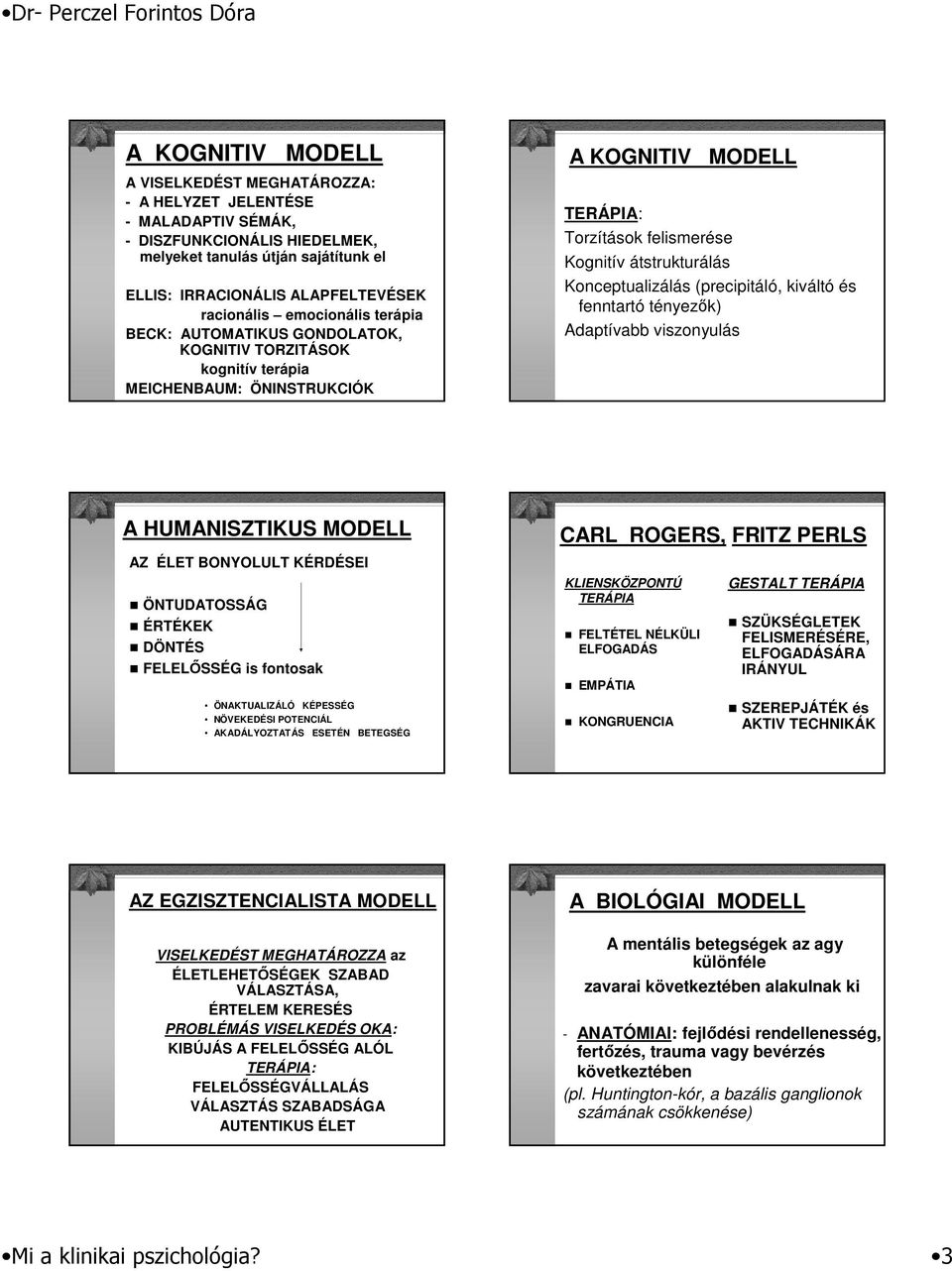 (precipitáló, kiváltó és fenntartó tényezők) Adaptívabb viszonyulás A HUMANISZTIKUS AZ ÉLET BONYOLULT KÉRDÉSEI ÖNTUDATOSSÁG ÉRTÉKEK DÖNTÉS FELELŐSSÉG is fontosak ÖNAKTUALIZÁLÓ KÉPESSÉG NÖVEKEDÉSI