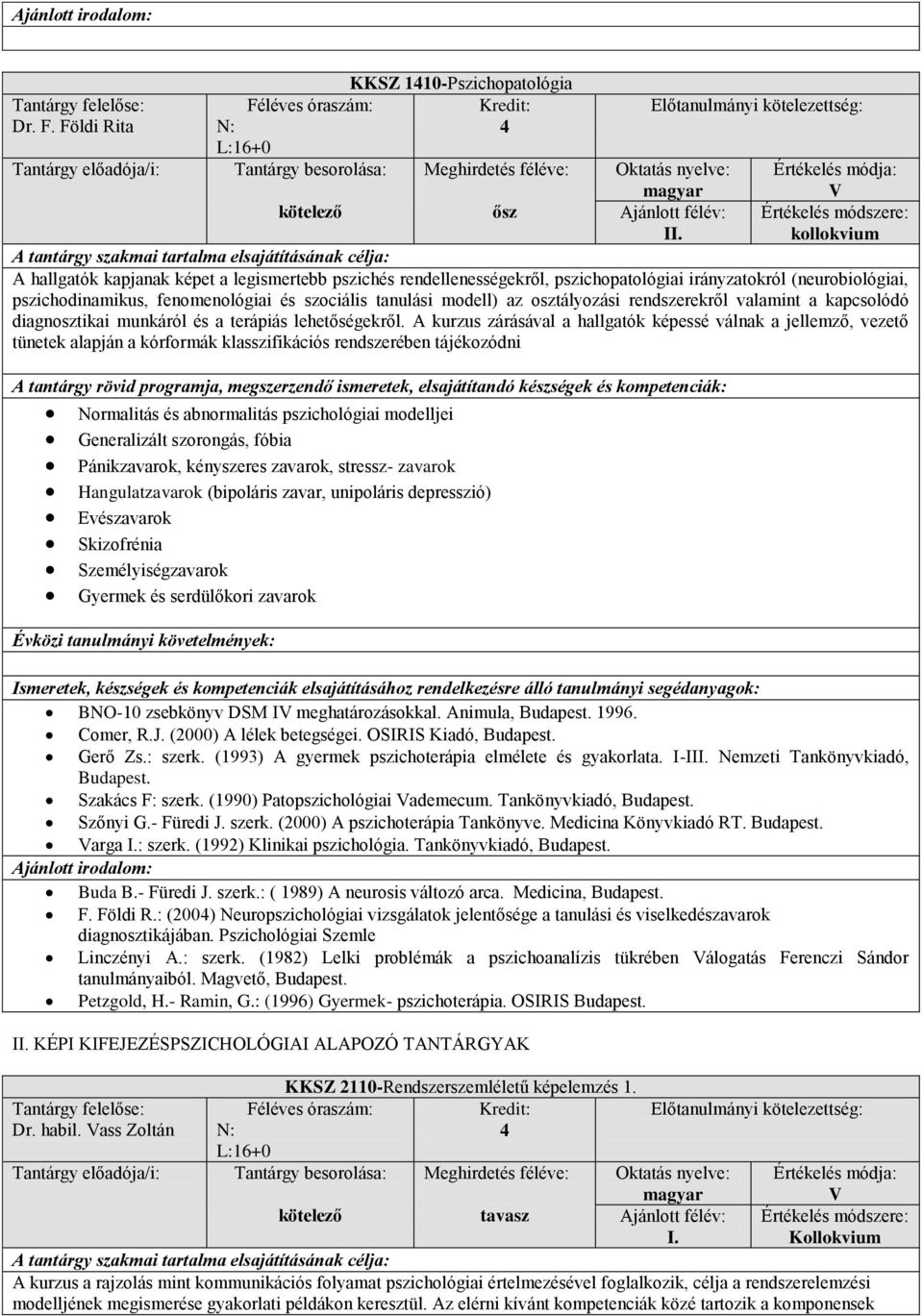 osztályozási rendszerekről valamint a kapcsolódó diagnosztikai munkáról és a terápiás lehetőségekről.