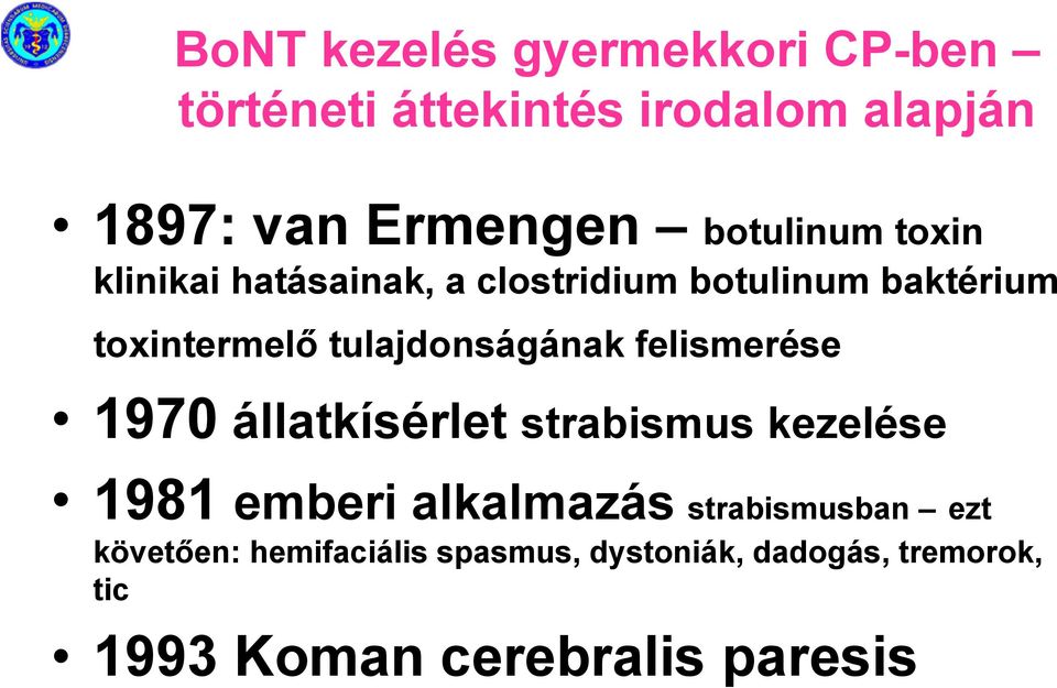 tulajdonságának felismerése 1970 állatkísérlet strabismus kezelése 1981 emberi alkalmazás