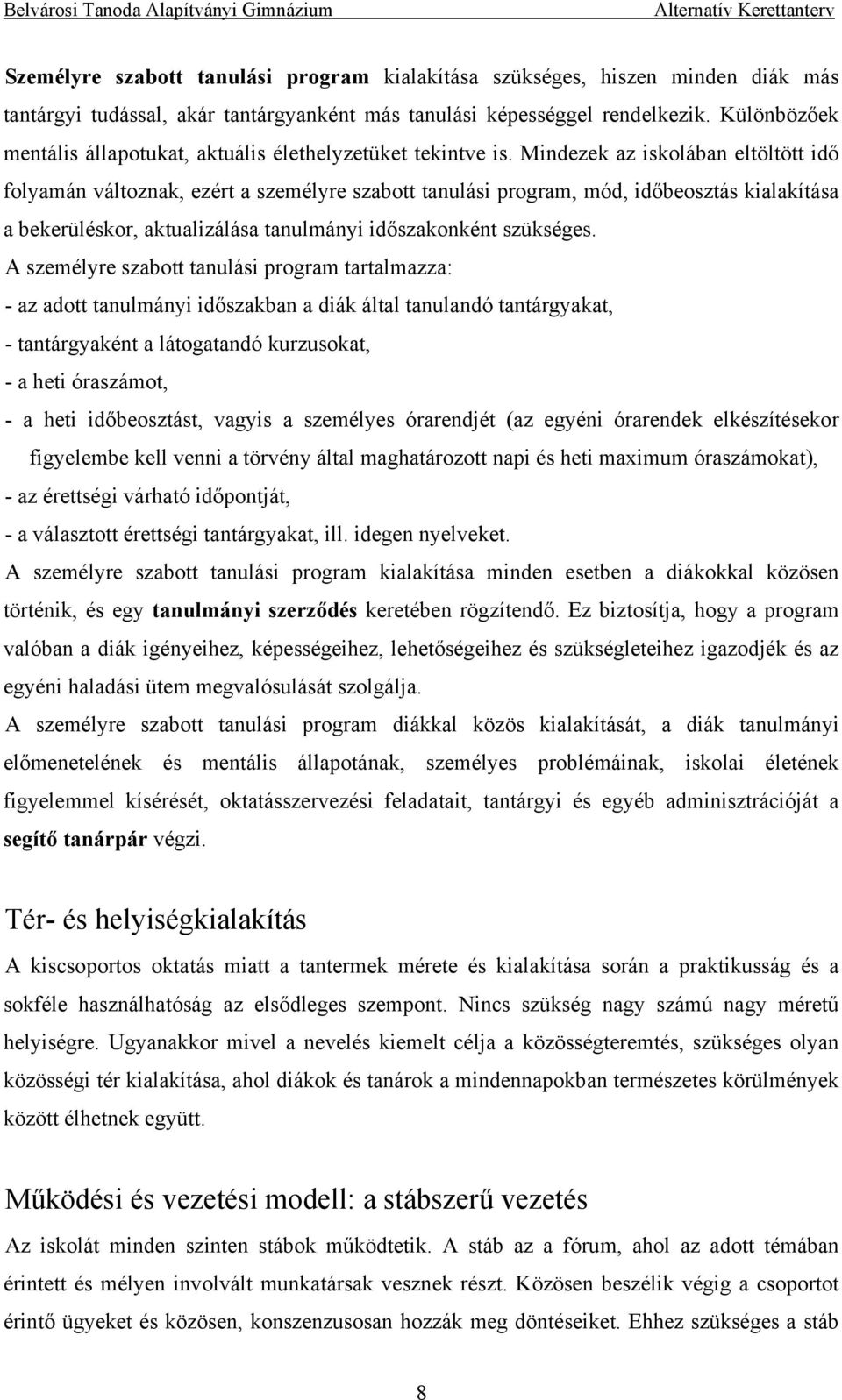 Mindezek az iskolában eltöltött idő folyamán változnak, ezért a személyre szabott tanulási program, mód, időbeosztás kialakítása a bekerüléskor, aktualizálása tanulmányi időszakonként szükséges.