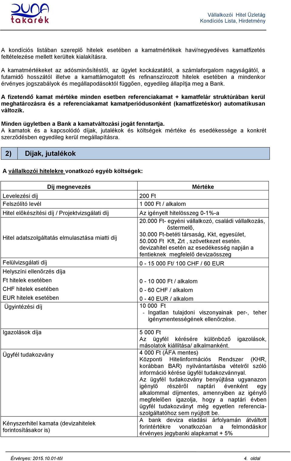 jogszabályok és megállapodásoktól függően, egyedileg állapítja meg a Bank.