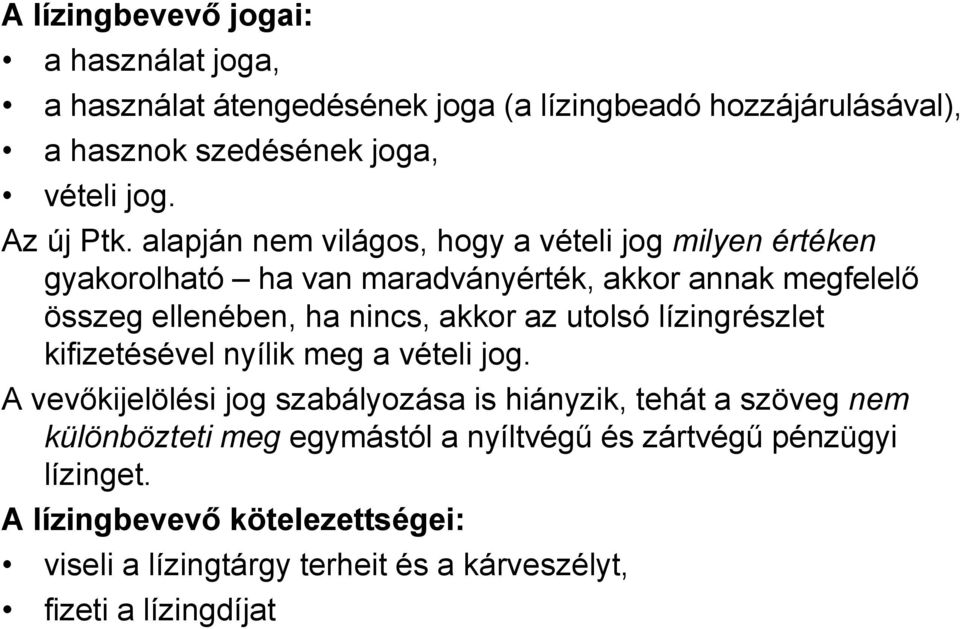 alapján nem világos, hogy a vételi jog milyen értéken gyakorolható ha van maradványérték, akkor annak megfelelő összeg ellenében, ha nincs, akkor az