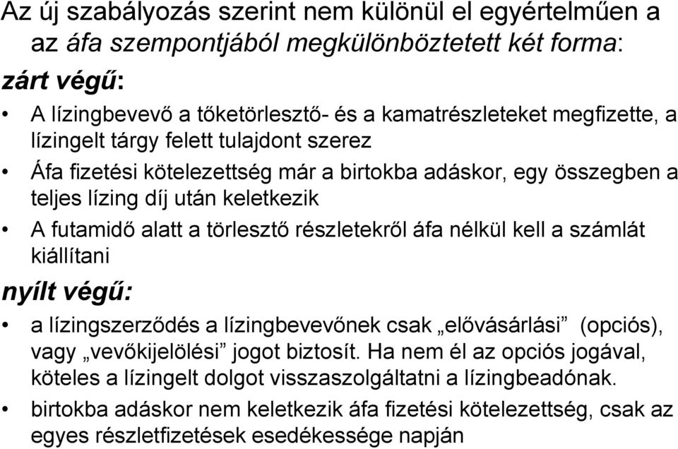 törlesztő részletekről áfa nélkül kell a számlát kiállítani nyílt végű: a lízingszerződés a lízingbevevőnek csak elővásárlási (opciós), vagy vevőkijelölési jogot biztosít.