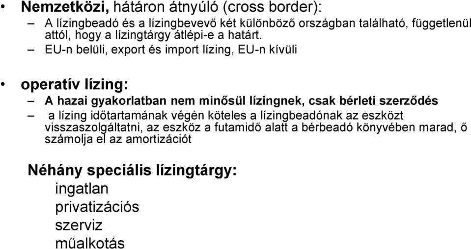 EU-n belüli, export és import lízing, EU-n kívüli operatív lízing: A hazai gyakorlatban nem minősül lízingnek, csak bérleti szerződés a