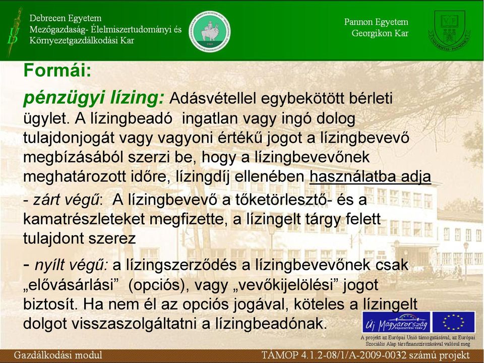 meghatározott időre, lízingdíj ellenében használatba adja - zárt végű: A lízingbevevő a tőketörlesztő- és a kamatrészleteket megfizette, a