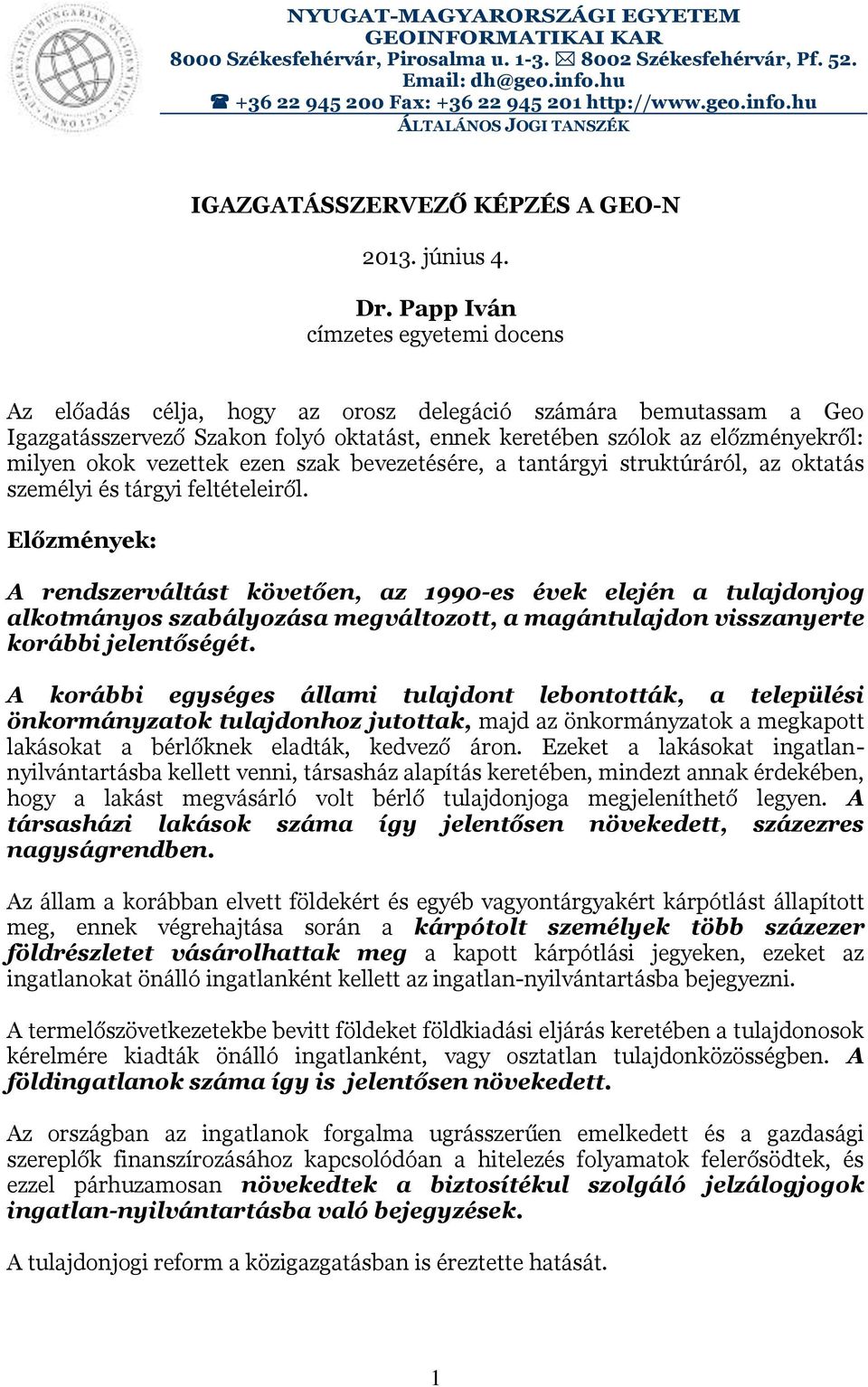 Papp Iván címzetes egyetemi docens Az előadás célja, hogy az orosz delegáció számára bemutassam a Geo Igazgatásszervező Szakon folyó oktatást, ennek keretében szólok az előzményekről: milyen okok