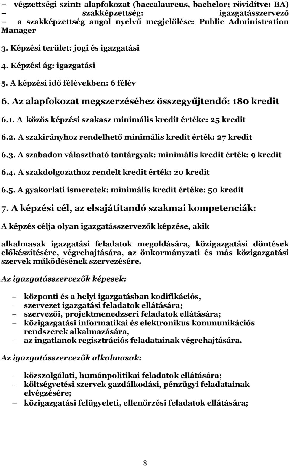 0 kredit 6.1. A közös képzési szakasz minimális kredit értéke: 25 kredit 6.2. A szakirányhoz rendelhető minimális kredit érték: 27 kredit 6.3.