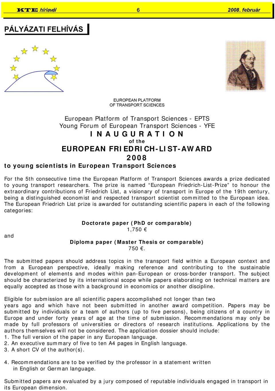 EUROPEAN FRIEDRICH-LIST-AWARD 2008 to young scientists in European Transport Sciences For the 5th consecutive time the European Platform of Transport Sciences awards a prize dedicated to young