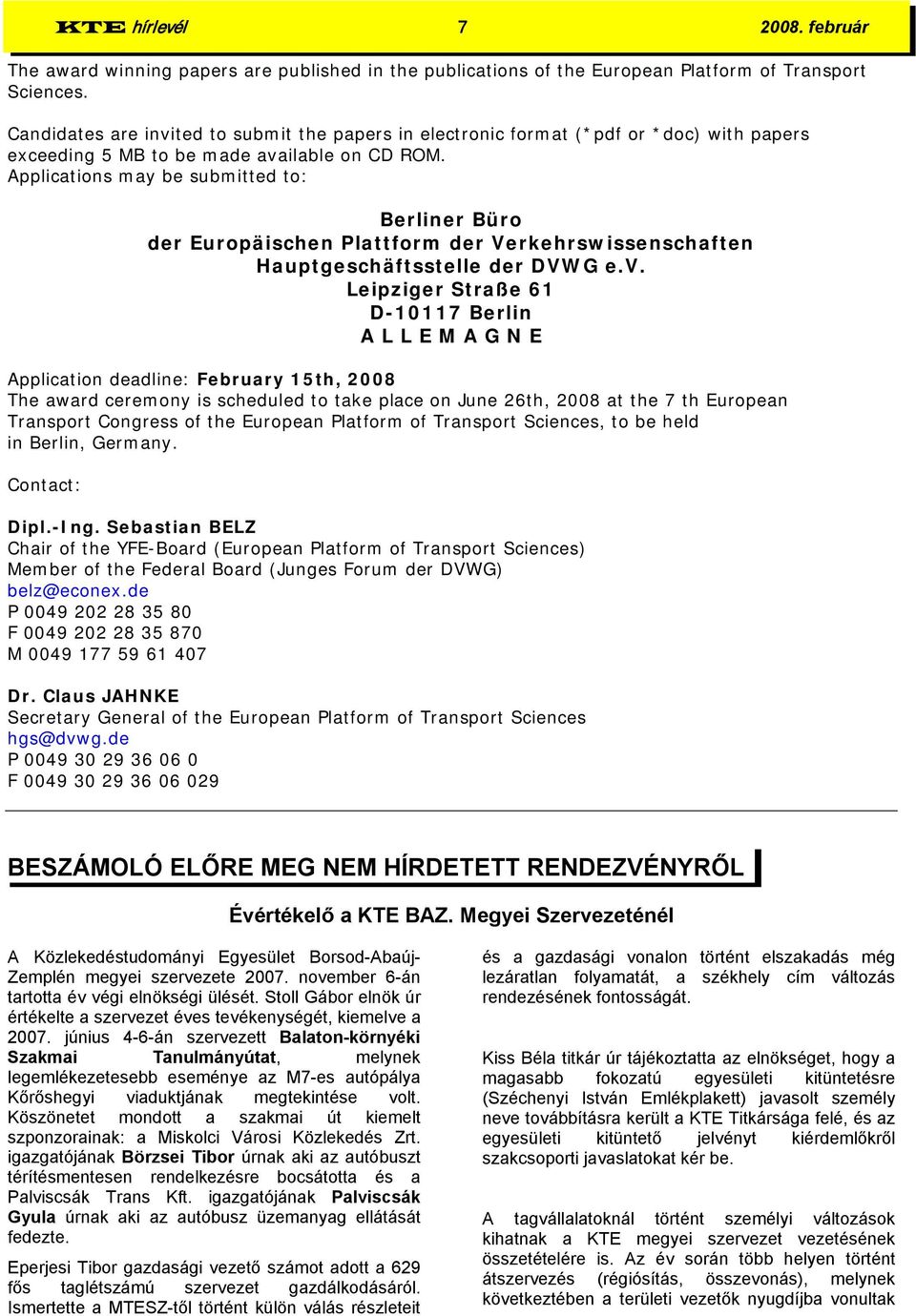 Applications may be submitted to: Berliner Büro der Europäischen Plattform der Verkehrswissenschaften Hauptgeschäftsstelle der DVWG e.v.