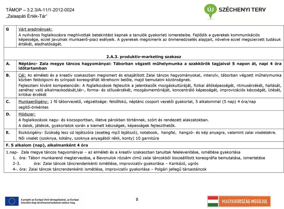 Néptánc- Zala megye táncos hagyományai: Táborban végzett műhelymunka a szakkörök tagjaival 5 napon át, napi 4 óra időtartamban B.