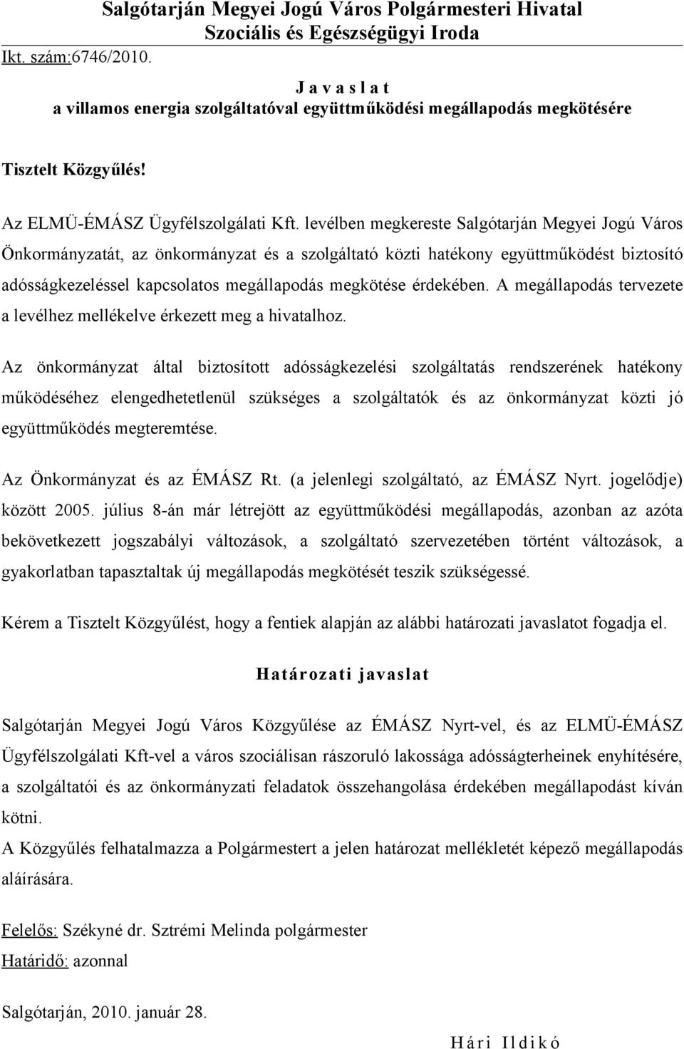 levélben megkereste Salgótarján Megyei Jogú Város Önkormányzatát, az önkormányzat és a szolgáltató közti hatékony együttműködést biztosító adósságkezeléssel kapcsolatos megállapodás megkötése