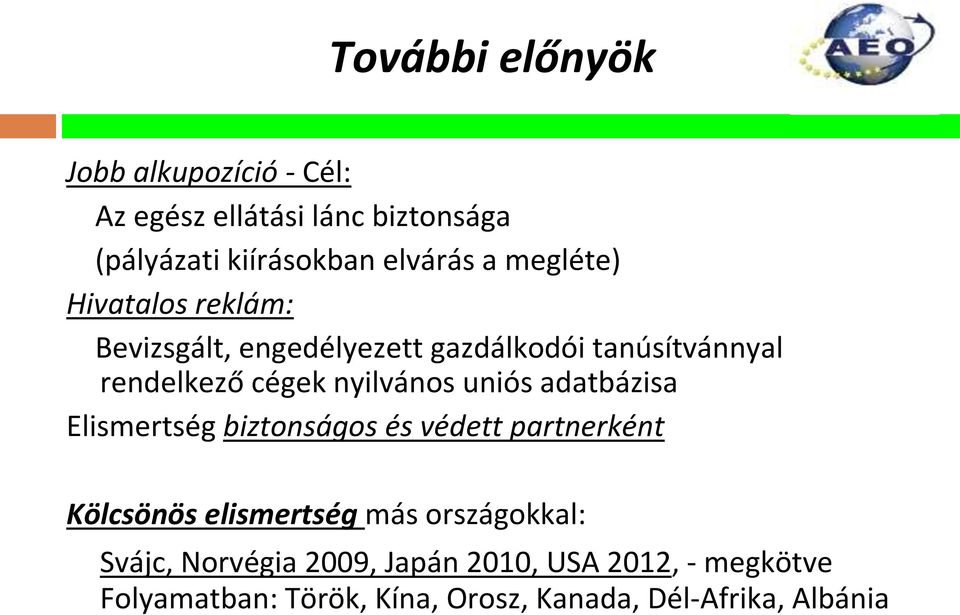 uniós adatbázisa Elismertség biztonságos és védett partnerként Kölcsönös elismertség más országokkal: