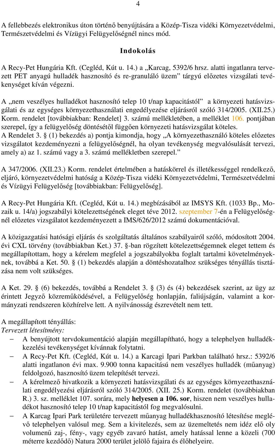 A nem veszélyes hulladékot hasznosító telep 10 t/nap kapacitástól a környezeti hatásvizsgálati és az egységes környezethasználati engedélyezése eljárásról szóló 314/2005. (XII.25.) Korm.