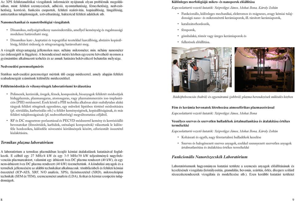 Nanomechanikai és nanotribológiai vizsgálatok Dinamikus, mélységérzékeny nanoindentálás, amellyel keménység és rugalmassági modulusz határozható meg.