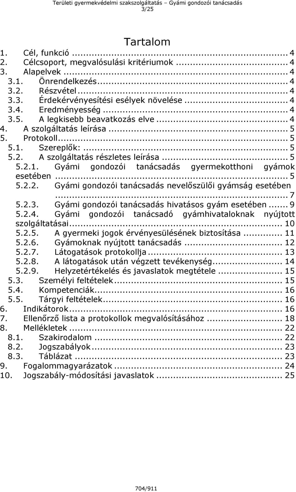 .. 5 5.2.2. Gyámi gondozói tanácsadás nevelőszülői gyámság esetében... 7 5.2.3. Gyámi gondozói tanácsadás hivatásos gyám esetében... 9 5.2.4.