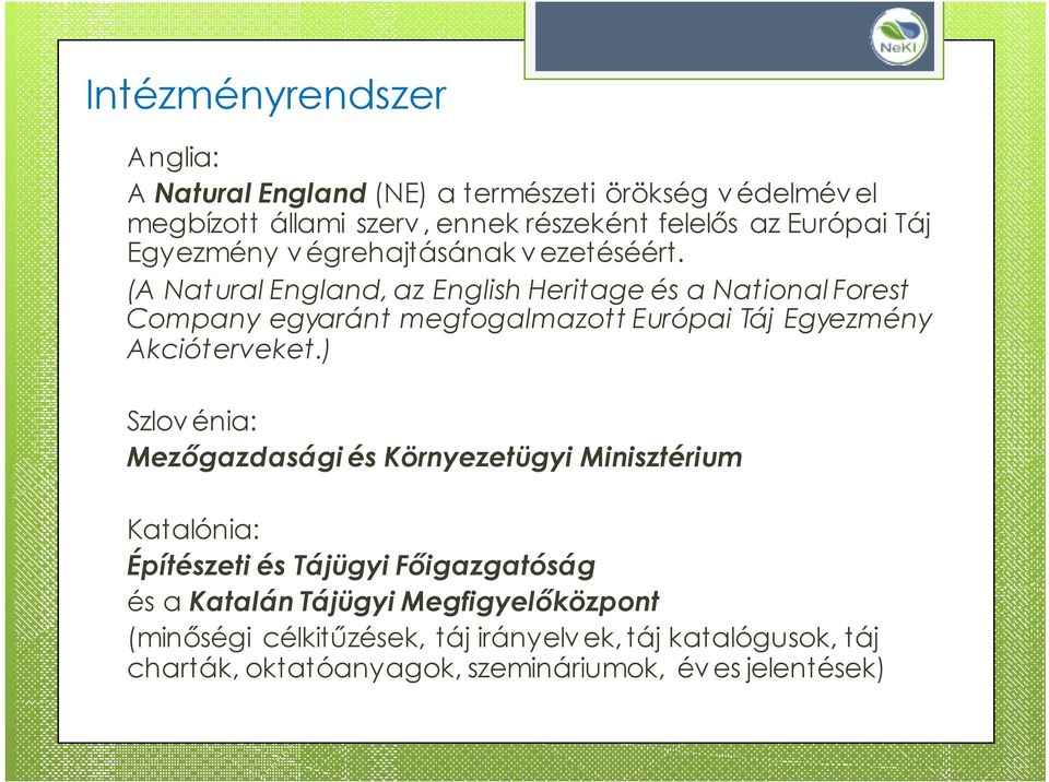(A Natural England, az English Heritage és a National Forest Company egyaránt megfogalmazott Európai Táj Egyezmény Akcióterveket.