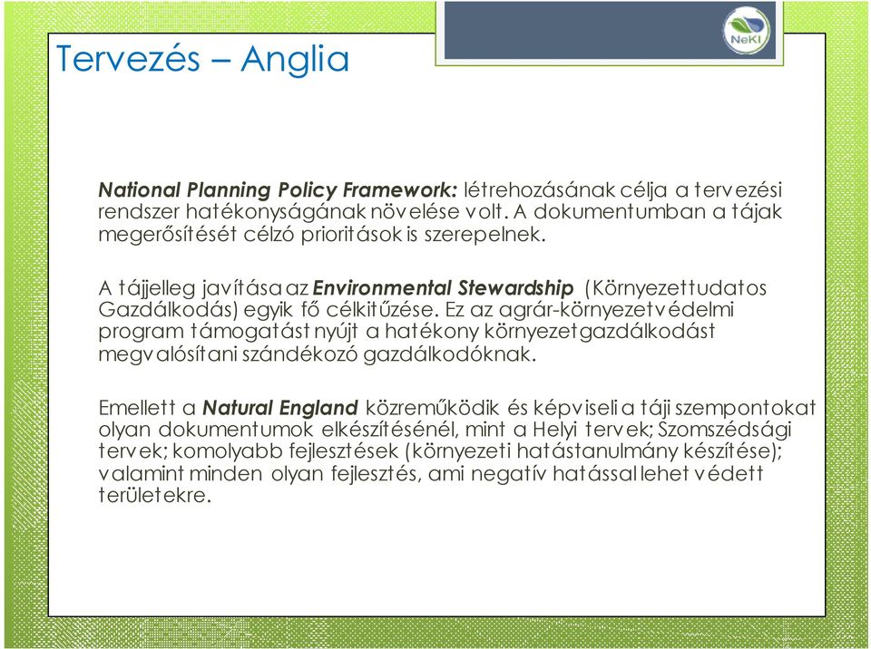 Ez az agrár-környezetvédelmi program támogatást nyújt a hatékony környezetgazdálkodást megvalósítani szándékozó gazdálkodóknak.