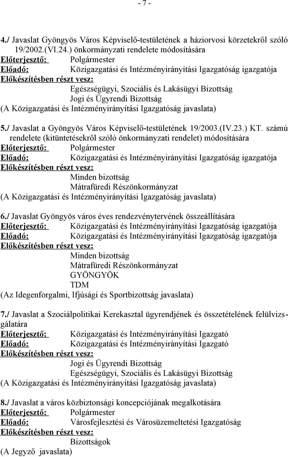 / Javaslat Gyöngyös város éves rendezvénytervének összeállítására Minden bizottság Mátrafüredi Részönkormányzat GYÖNGYÖK TDM (Az Idegenforgalmi, Ifjúsági és Sportbizottság javaslata) 7.