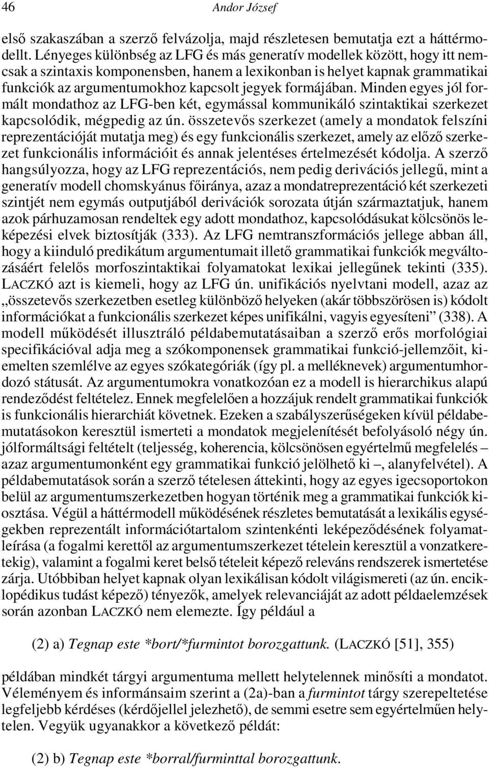 formájában. Minden egyes jól formált mondathoz az LFG-ben két, egymással kommunikáló szintaktikai szerkezet kapcsolódik, mégpedig az ún.