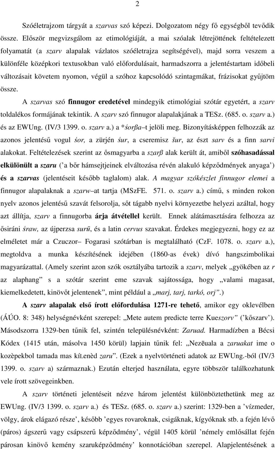 való elıfordulásait, harmadszorra a jelentéstartam idıbeli változásait követem nyomon, végül a szóhoz kapcsolódó szintagmákat, frázisokat győjtöm össze.