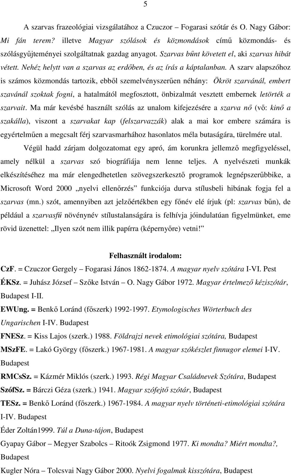 Nehéz helytt van a szarvas az erdıben, és az írás a káptalanban.