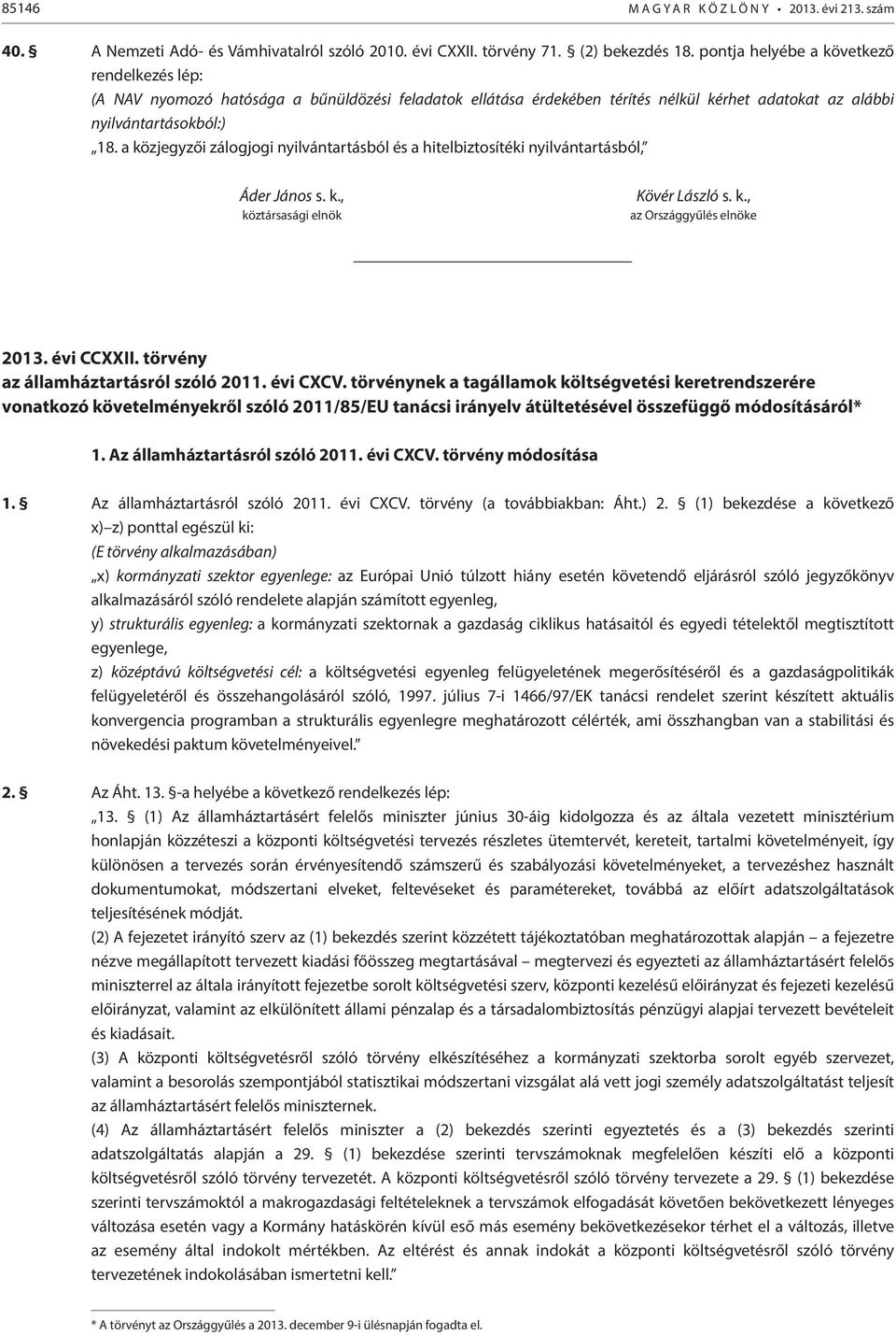 a közjegyzői zálogjogi nyilvántartásból és a hitelbiztosítéki nyilvántartásból, Áder János s. k., köztársasági elnök Kövér László s. k., az Országgyűlés elnöke 2013. évi CCXXII.