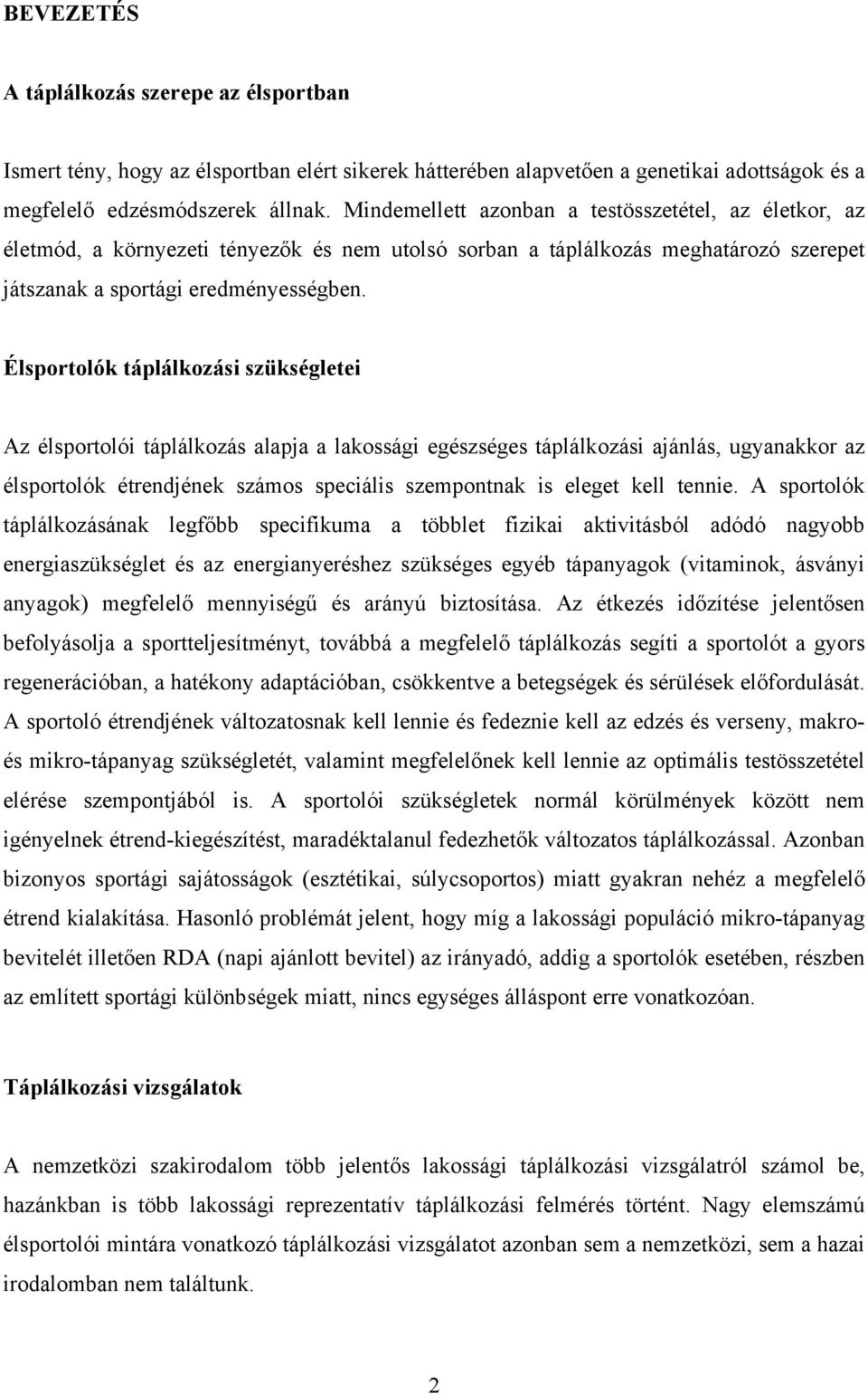 Élsportolók táplálkozási szükségletei Az élsportolói táplálkozás alapja a lakossági egészséges táplálkozási ajánlás, ugyanakkor az élsportolók étrendjének számos speciális szempontnak is eleget kell