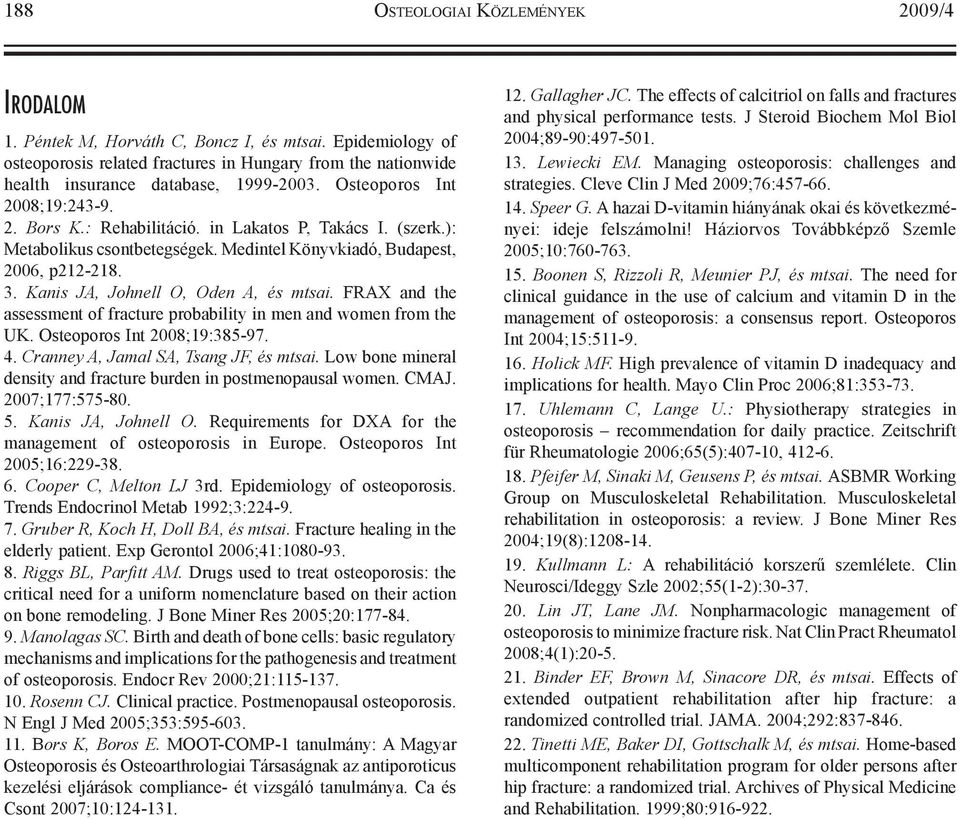 (szerk.): Metabolikus csontbetegségek. Medintel Könyvkiadó, Budapest, 2006, p212-218. 3. Kanis JA, Johnell O, Oden A, és mtsai.