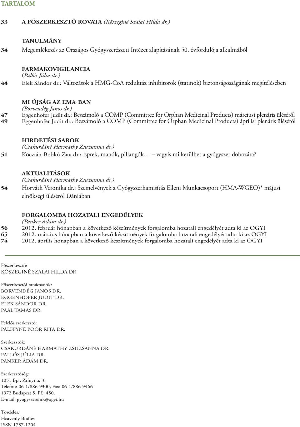 : Beszámoló a COMP (Committee for Orphan Medicinal Products) márciusi plenáris üléséről 49 Eggenhofer Judit dr.