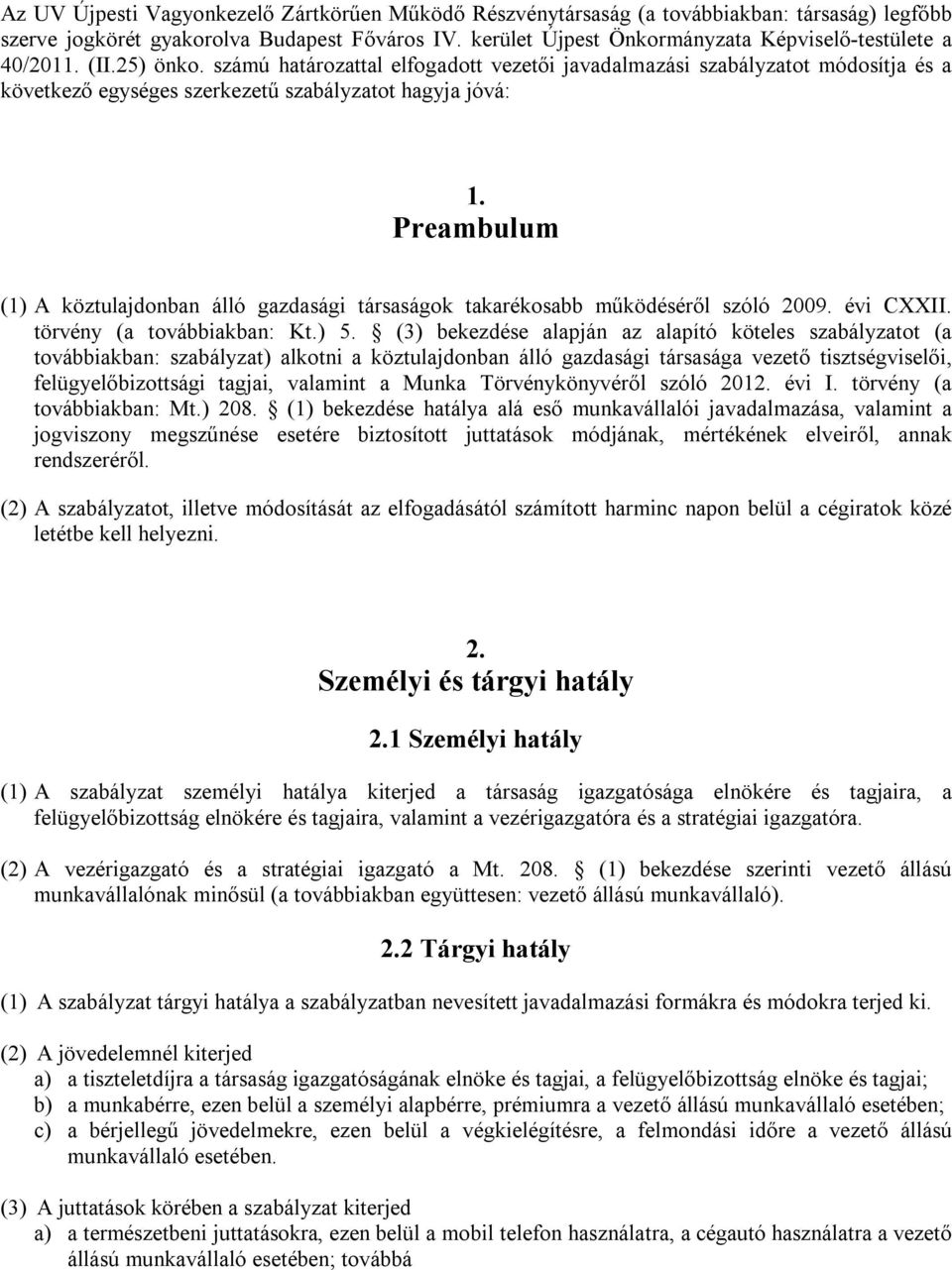 számú határozattal elfogadott vezetői javadalmazási szabályzatot módosítja és a következő egységes szerkezetű szabályzatot hagyja jóvá: 1.