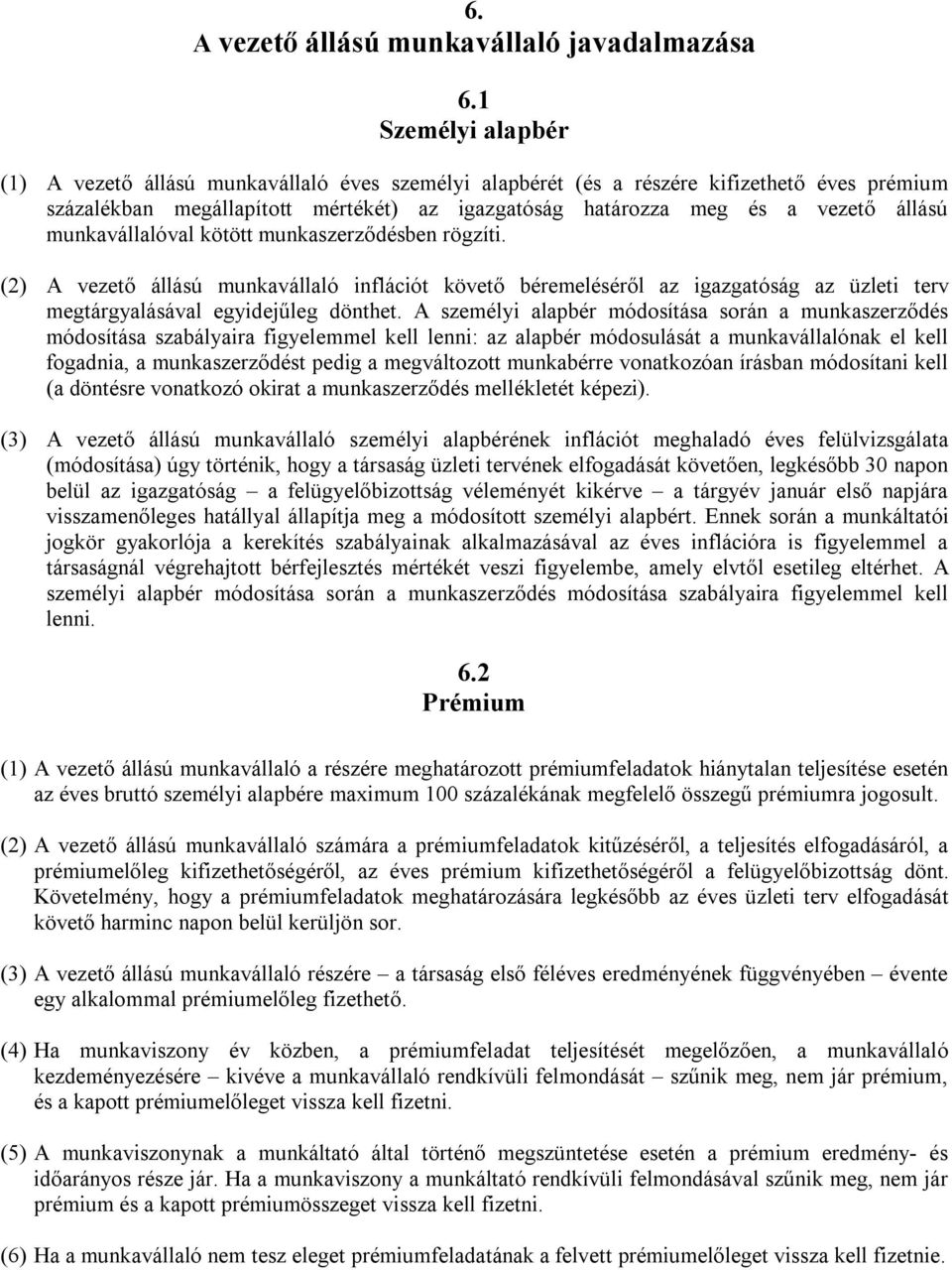 munkavállalóval kötött munkaszerződésben rögzíti. (2) A vezető állású munkavállaló inflációt követő béremeléséről az igazgatóság az üzleti terv megtárgyalásával egyidejűleg dönthet.