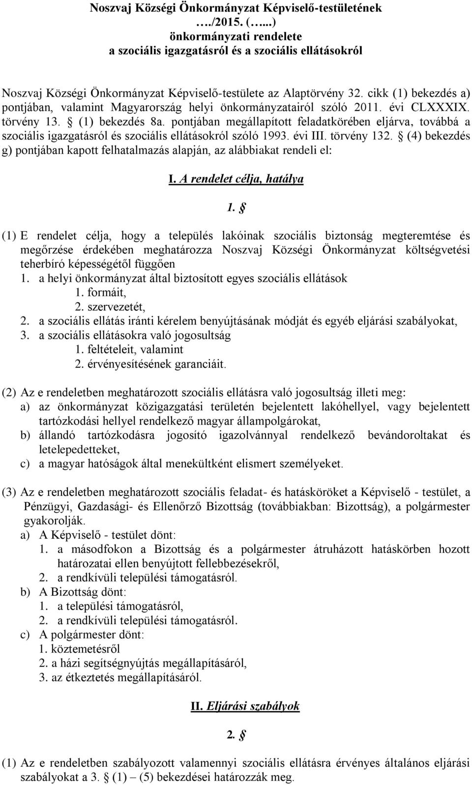 cikk (1) bekezdés a) pontjában, valamint Magyarország helyi önkormányzatairól szóló 2011. évi CLXXXIX. törvény 13. (1) bekezdés 8a.