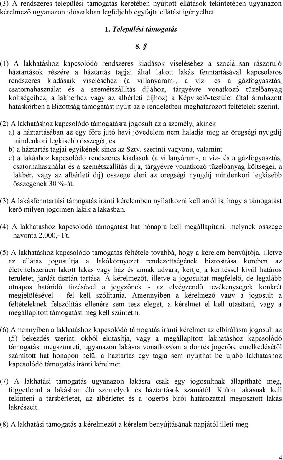 viseléséhez (a villanyáram-, a víz- és a gázfogyasztás, csatornahasználat és a szemétszállítás díjához, tárgyévre vonatkozó tüzelőanyag költségeihez, a lakbérhez vagy az albérleti díjhoz) a