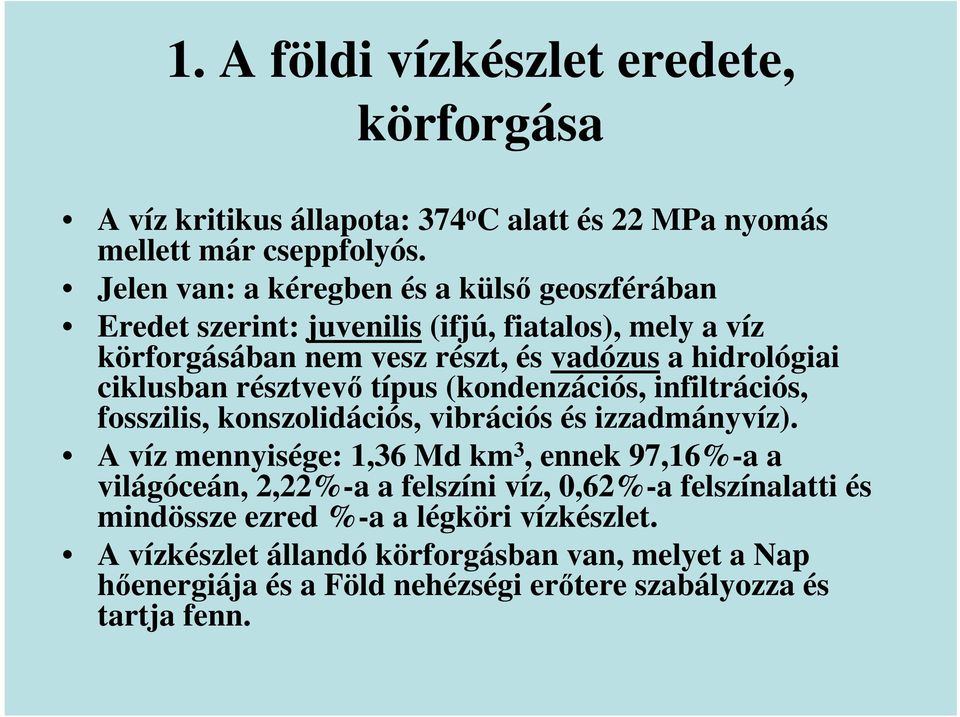 ciklusban résztvevı típus (kondenzációs, infiltrációs, fosszilis, konszolidációs, vibrációs és izzadmányvíz).