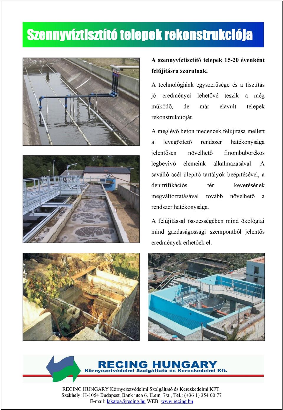 A meglévő beton medencék felújítása mellett a levegőztető rendszer hatékonysága jelentősen növelhető finombuborékos légbevivő elemeink alkalmazásával.