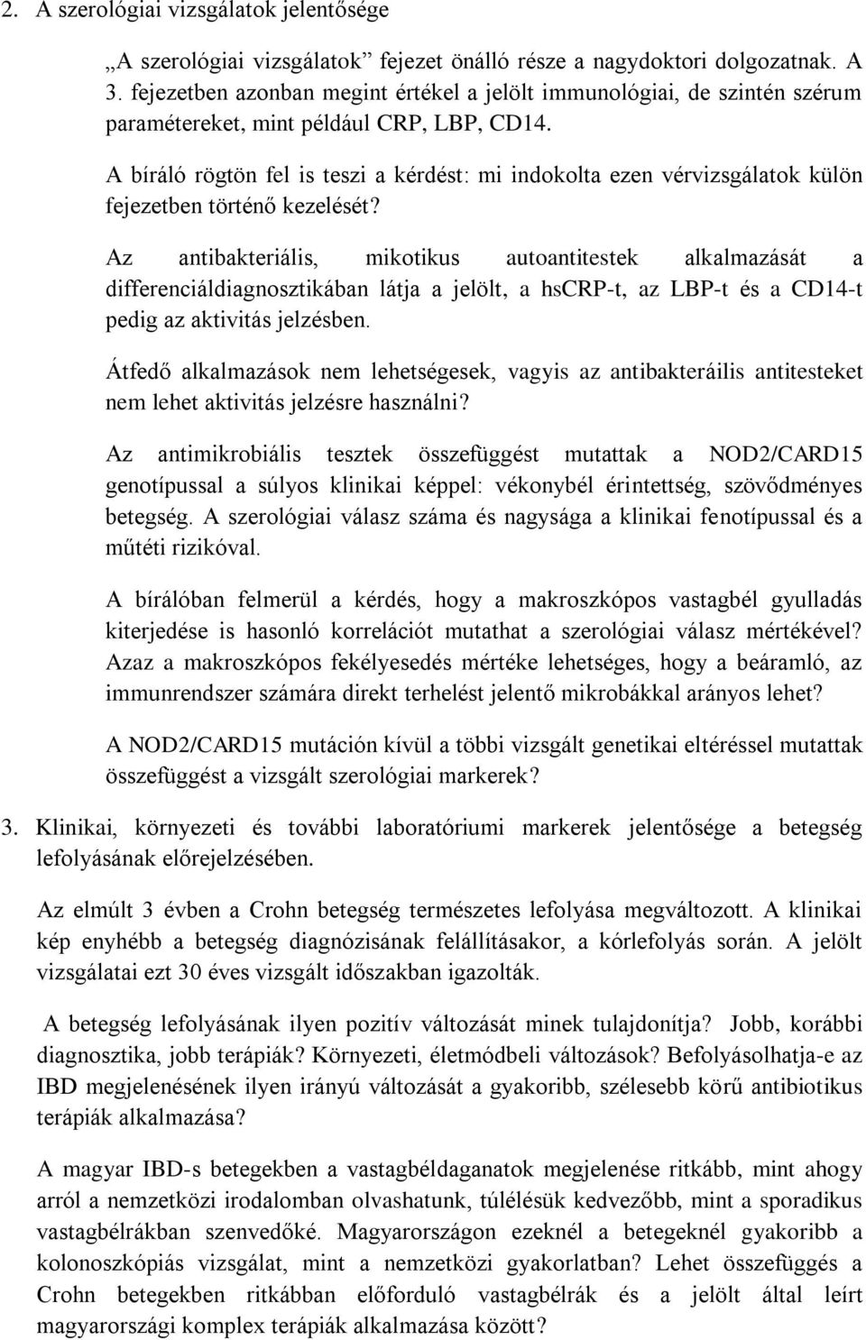 A bíráló rögtön fel is teszi a kérdést: mi indokolta ezen vérvizsgálatok külön fejezetben történő kezelését?