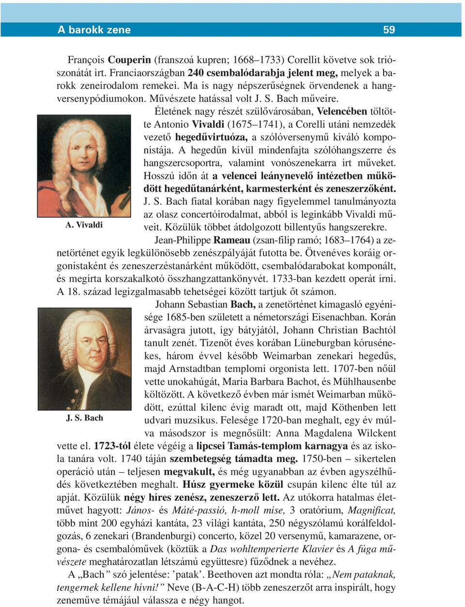 Életének nagy részét szülôvárosában, Velencében töltötte Antonio Vivaldi (1675 1741), a Corelli utáni nemzedék vezetô hegedûvirtuóza, a szólóversenymû kiváló komponistája.
