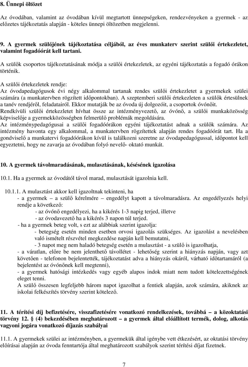 A szülők csoportos tájékoztatásának módja a szülői értekezletek, az egyéni tájékoztatás a fogadó órákon történik.